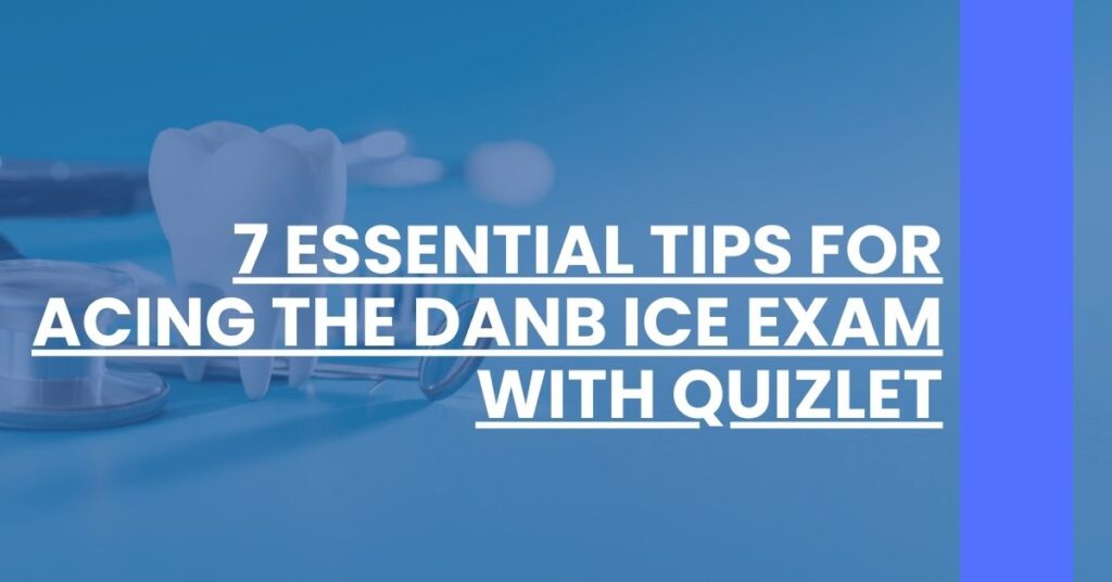 7 Essential Tips for Acing the DANB ICE Exam with Quizlet Feature Image